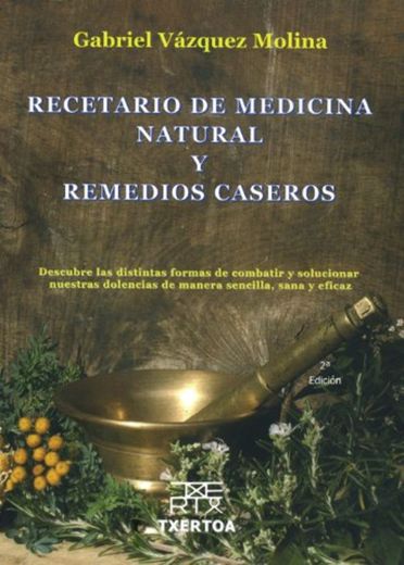 Recetario de medicina natural y remedios caseros: Descubre las distintas formas de