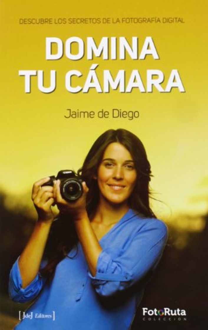 Libro Domina Tu Cámara. Descubre Los Secretos De La Fotografía Digital