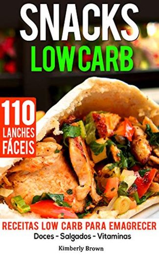 Snacks Low Carb - 110 receitas de lanches fáceis: Receitas Low Carb