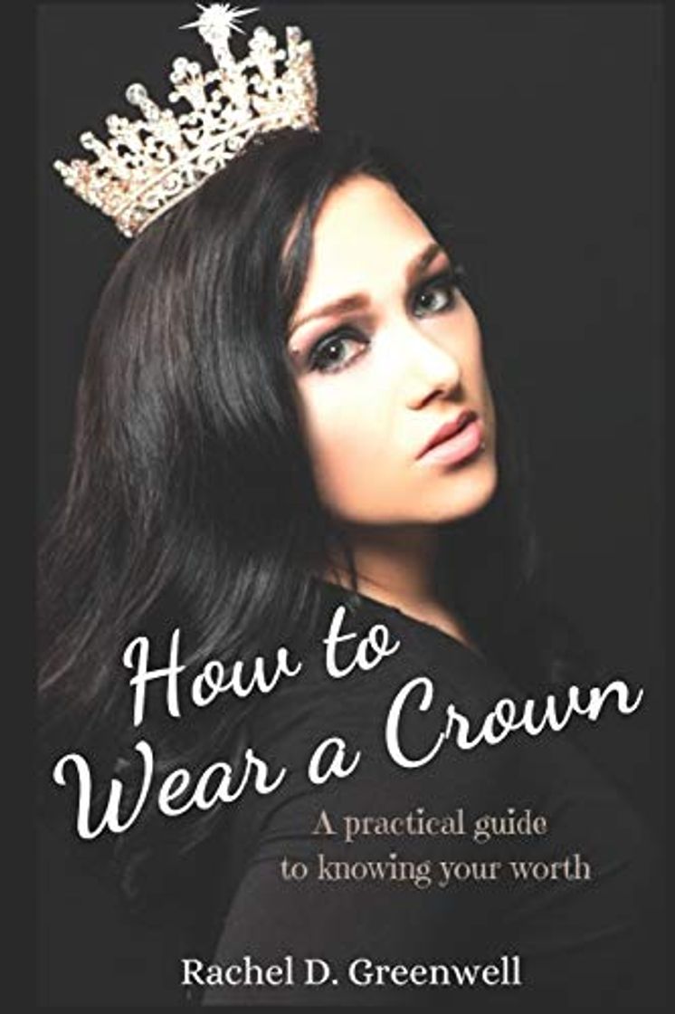 Libros How To Wear A Crown: A Practical Guide To Knowing Your Worth