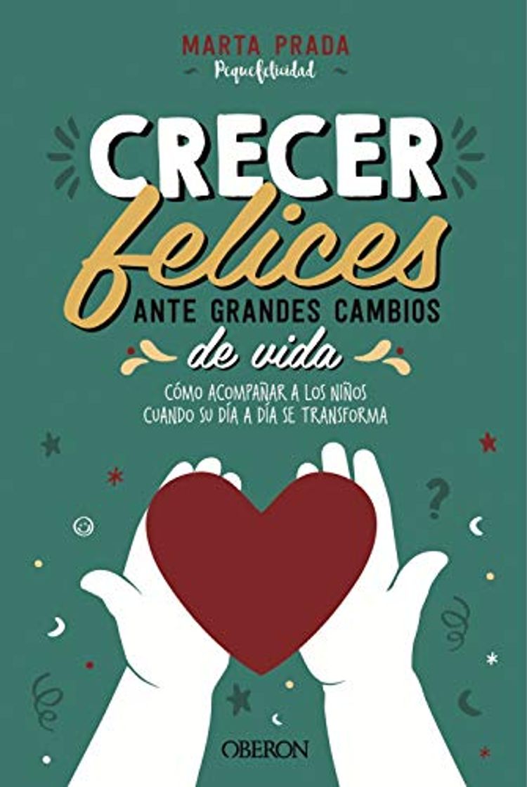 Libro Crecer felices ante grandes cambios de vida: Cómo acompañar a los niños cuando su día a día se transforma