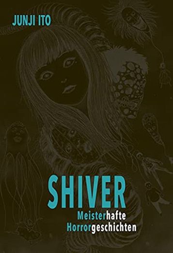 Shiver - Meisterhafte Horrorgeschichten: Das Best-of von Junji Ito - neun Kurzgeschichten