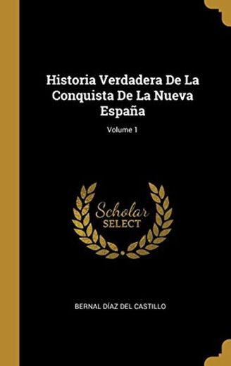 Historia Verdadera De La Conquista De La Nueva España; Volume 1