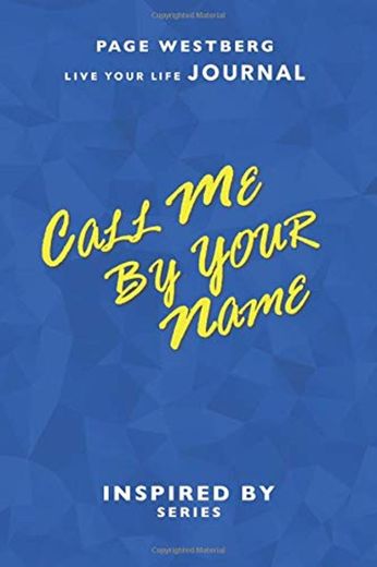 Call Me By Your Name: Live Your Life Journal - Monthly and