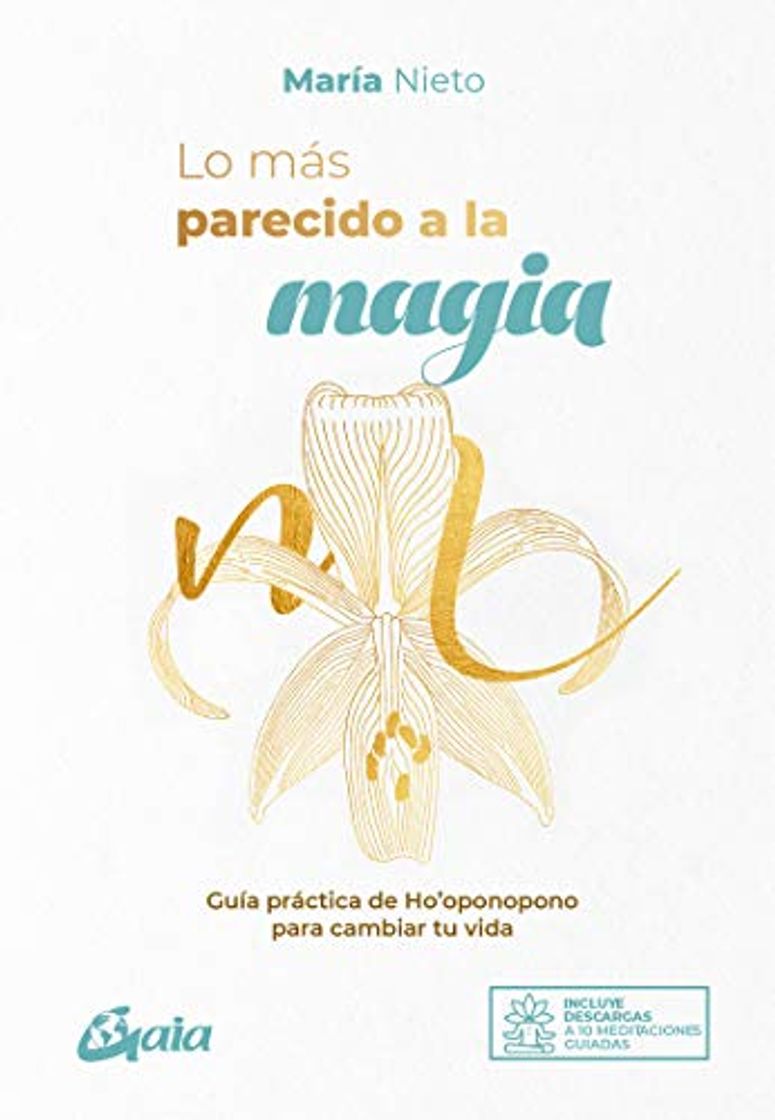 Libro Lo más parecido a la magia: Guía práctica de Ho'oponopono para cambiar