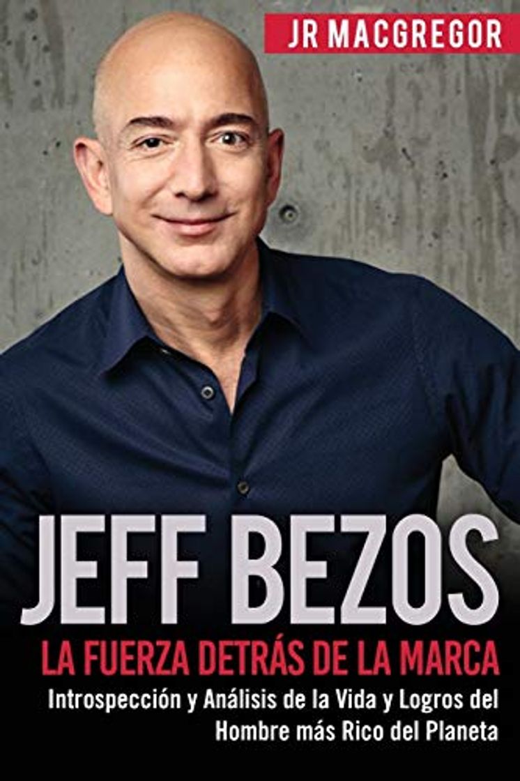 Libro Jeff Bezos: La Fuerza Detrás de la Marca: Introspección y Análisis de