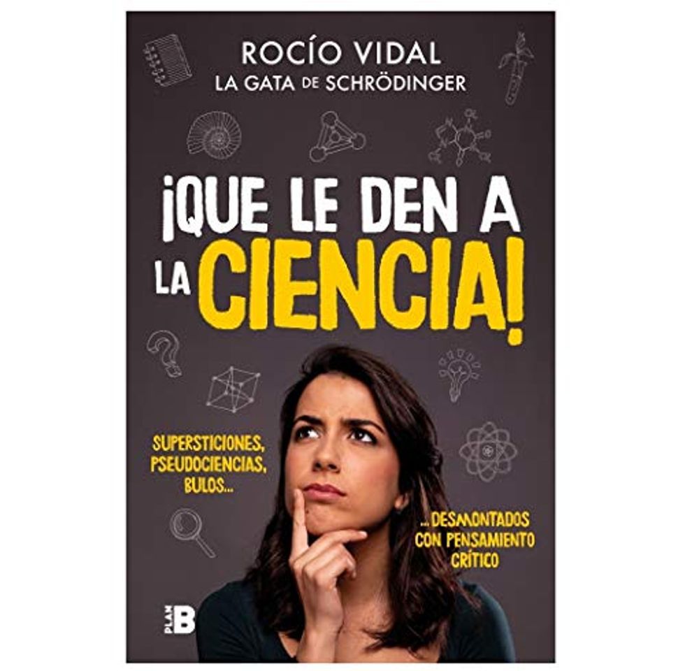 Libro ¡Que le den a la ciencia!: Supersticiones, pseudociencias, bulos... desmontados con pensamiento