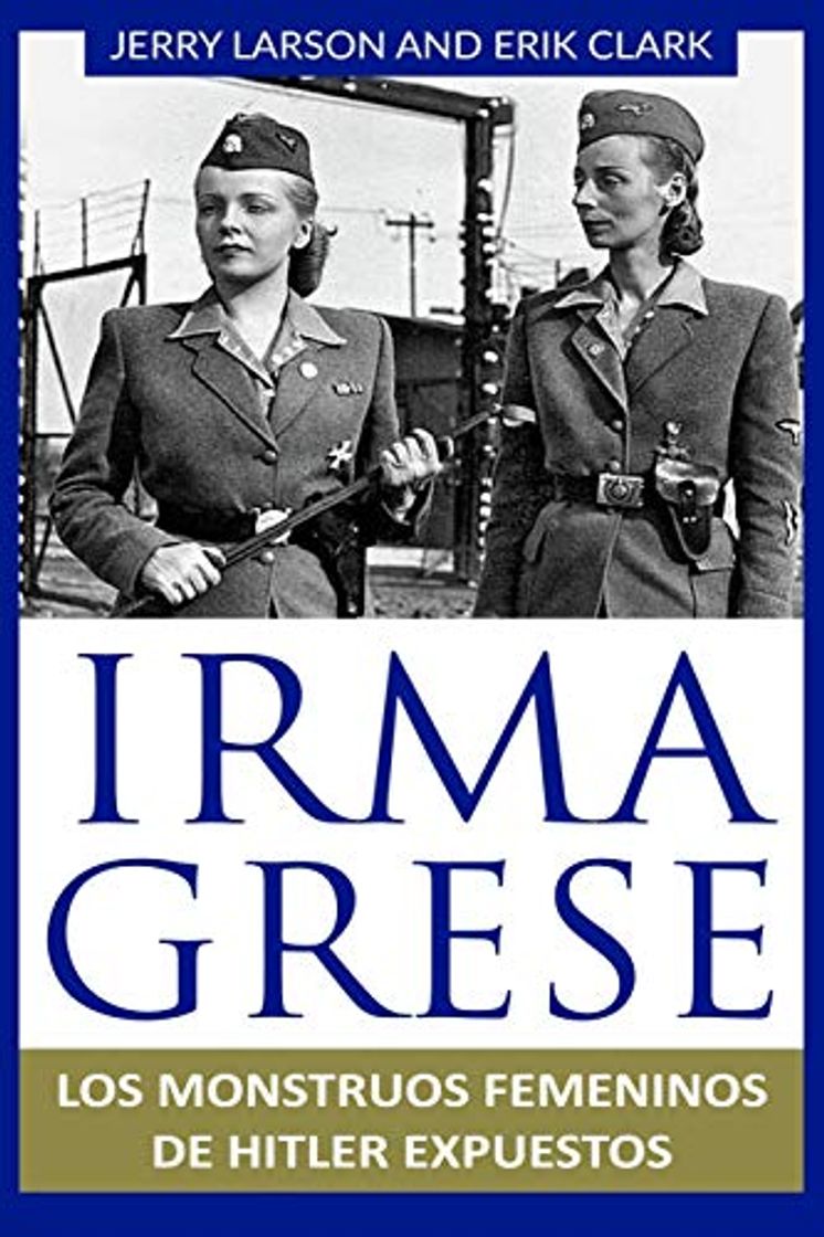 Libros Irma Grese: Los monstruos femeninos de Hitler expuestos: Irma Grese: Hitler's WW2