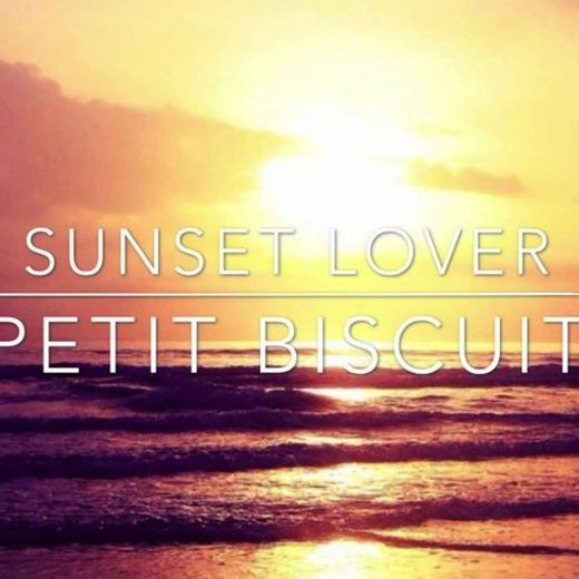 Petit biscuit - sunset lover 