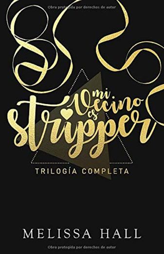 ¡Mi vecino es stripper!: Trilogía completa