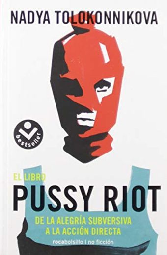 El libro Pussy Riot: De la alegría subversiva a la acción directa