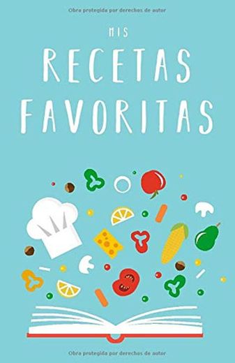 Mis Recetas Favoritas: Libro de recetas «hazlo tú mismo» para anotar tus recetas favoritas