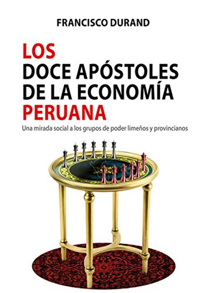 Books Los doce apóstoles de la economía peruana: Una mirada social a los grupos de poder limeños y provincianos