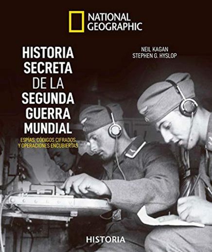 Historia secreta de la Segunda Guerra Mundial: Espias, códigos cifrados y operaciones