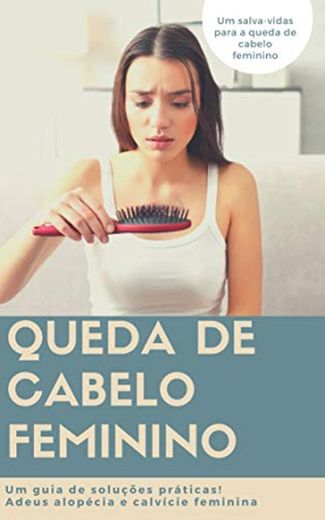 Queda de cabelo feminino: Um salva-vidas de soluções práticas contra a calvície