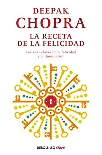 La receta de la felicidad: Las siete claves de la felicidad y la iluminación