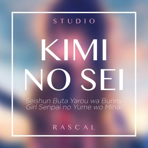 Kimi No Sei - From "Seishun Buta Yarou Wa Bunny Girl Senpai No Yume Wo Minai"