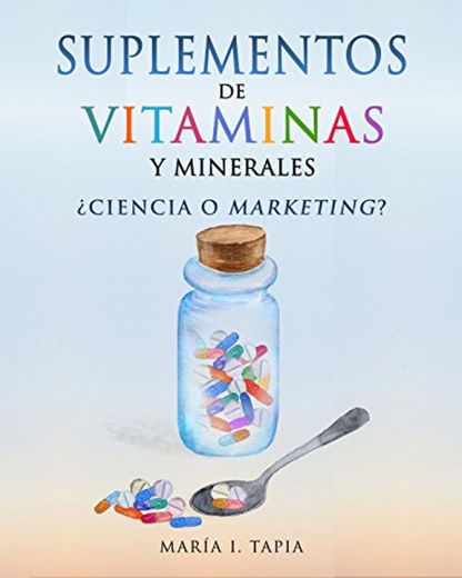 Suplementos de vitaminas y minerales: ¿Ciencia o marketing? Guía para diferenciar verdades