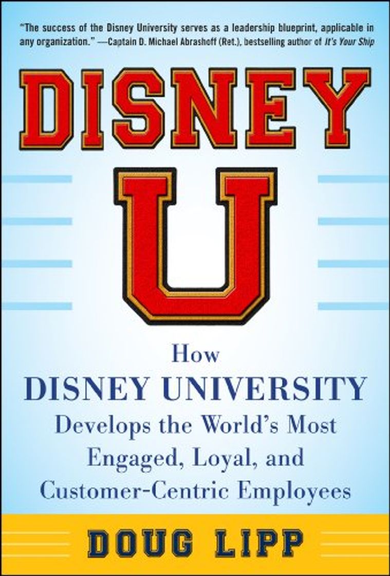 Moda Disney U: How Disney University Develops the World's Most Engaged, Loyal, and