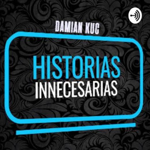 Historias Inecesarias || Damian Kuc