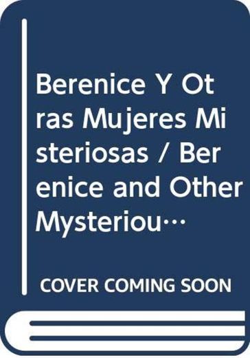 Berenice Y Otras Mujeres Misteriosas