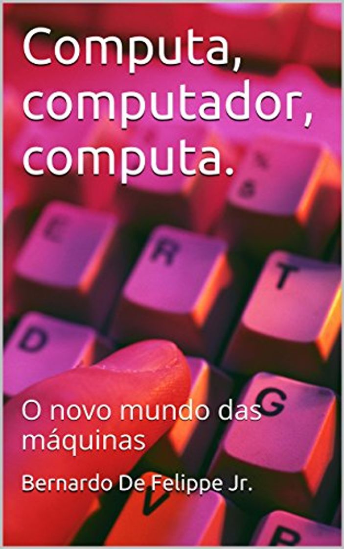 Book Computa, computador, computa.: O novo mundo das máquinas