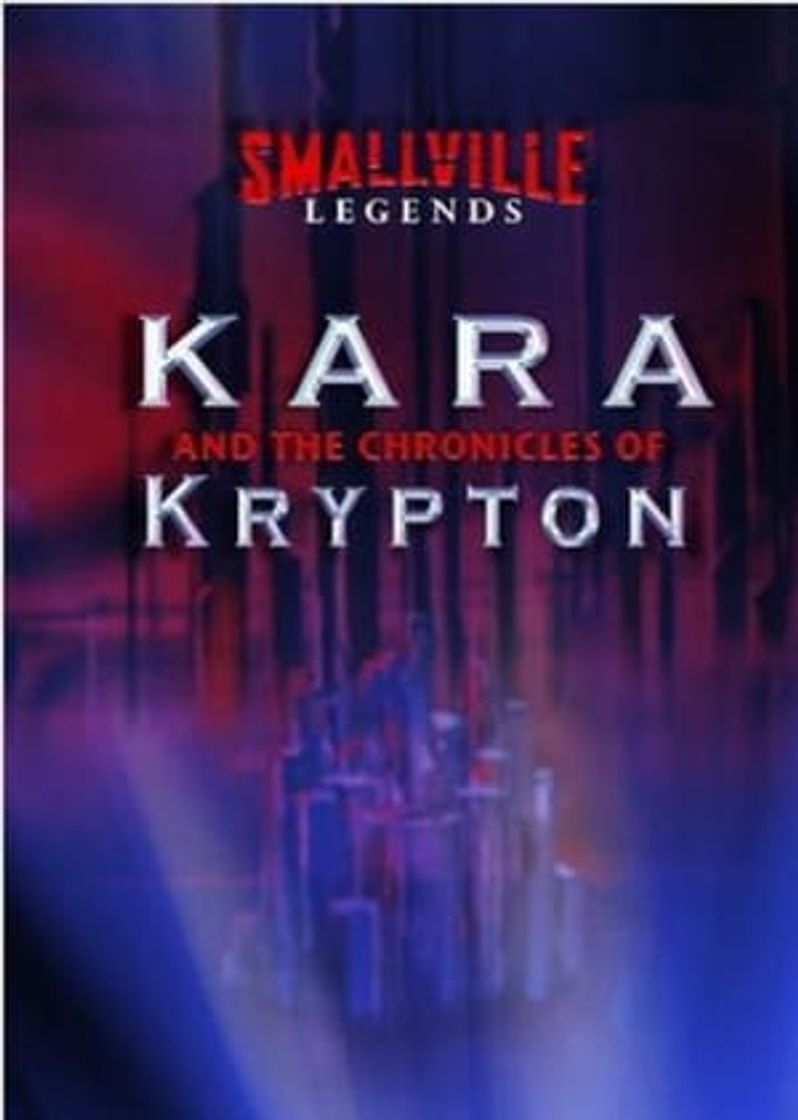 Serie Smallville Legends: Kara and the Chronicles of Krypton