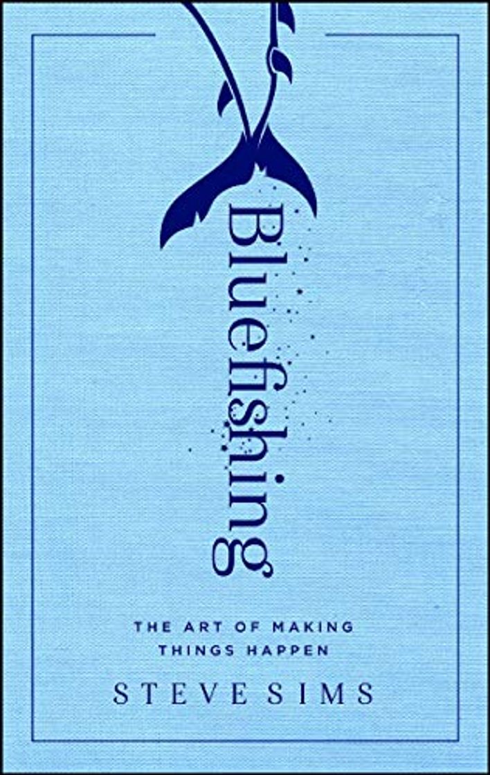 Book Bluefishing: The Art of Making Things Happen