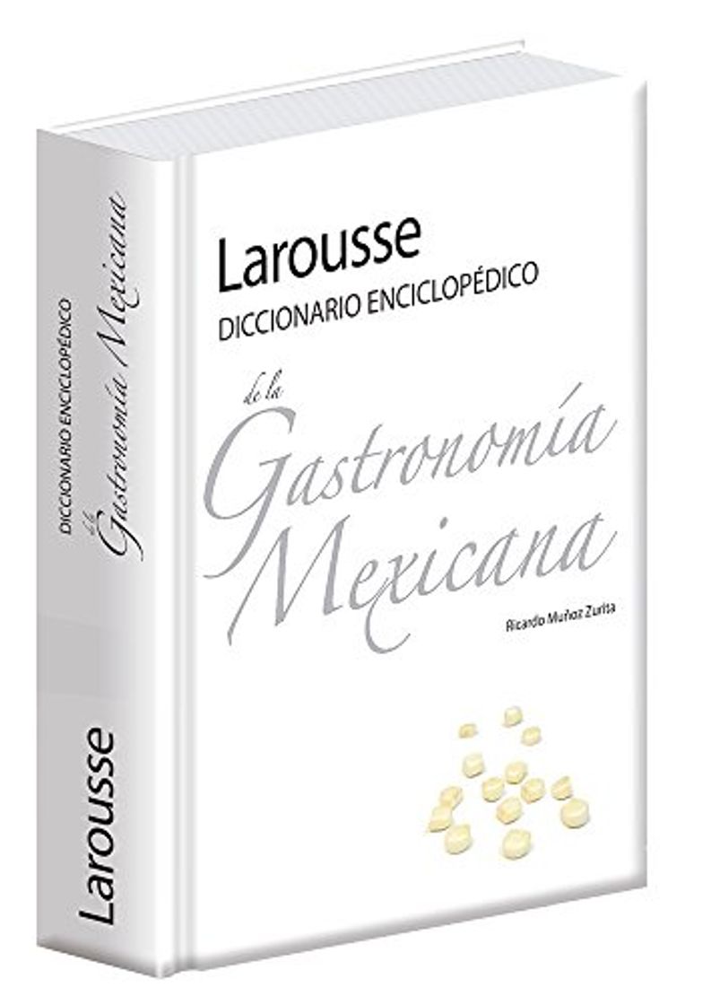 Larousse Diccionario Enciclopedico de la Gastronomia Mexicana