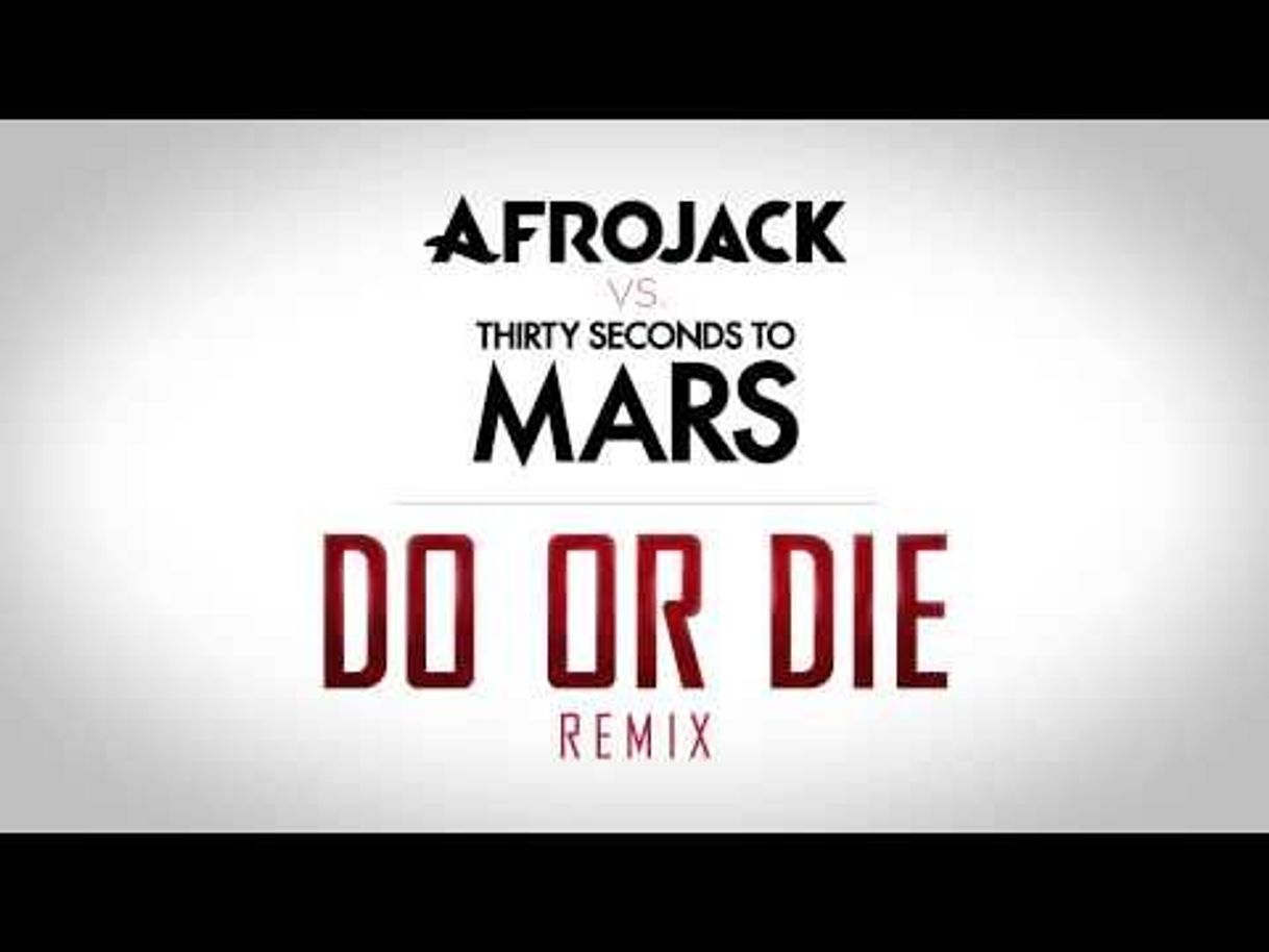 Canción Do Or Die - Afrojack vs. THIRTY SECONDS TO MARS Remix