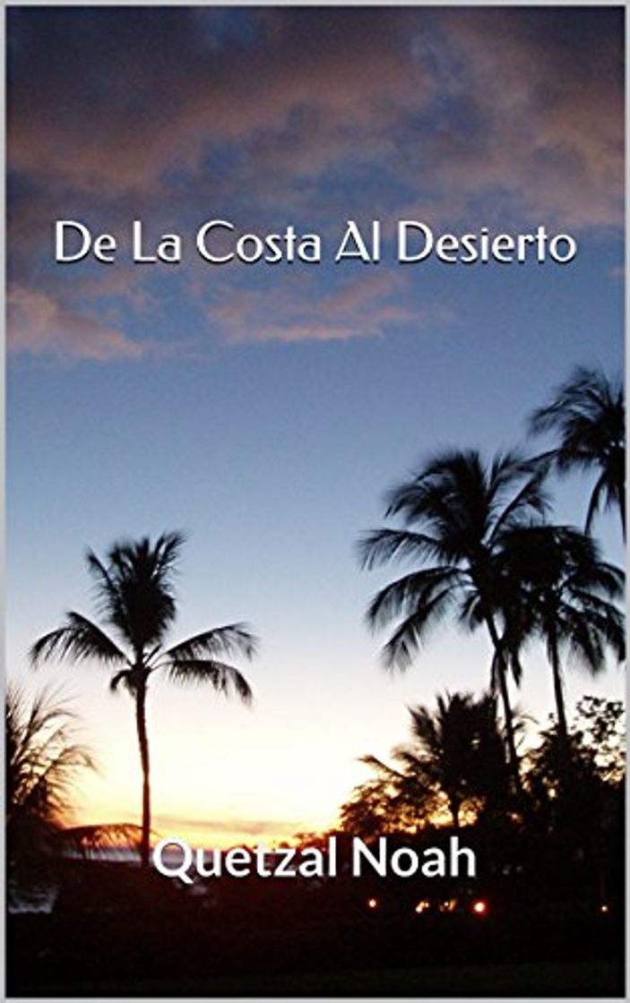 Libro De La Costa Al Desierto: Quetzal Noah