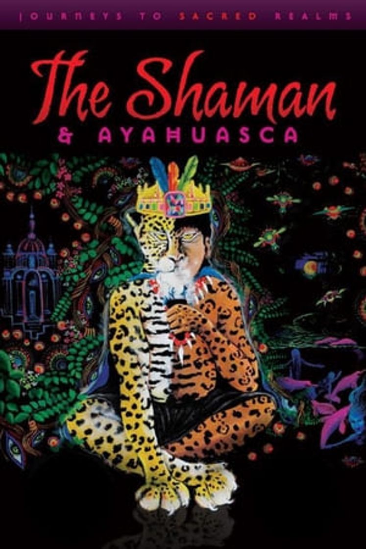 Movie The Shaman & Ayahuasca: Journeys to Sacred Realms