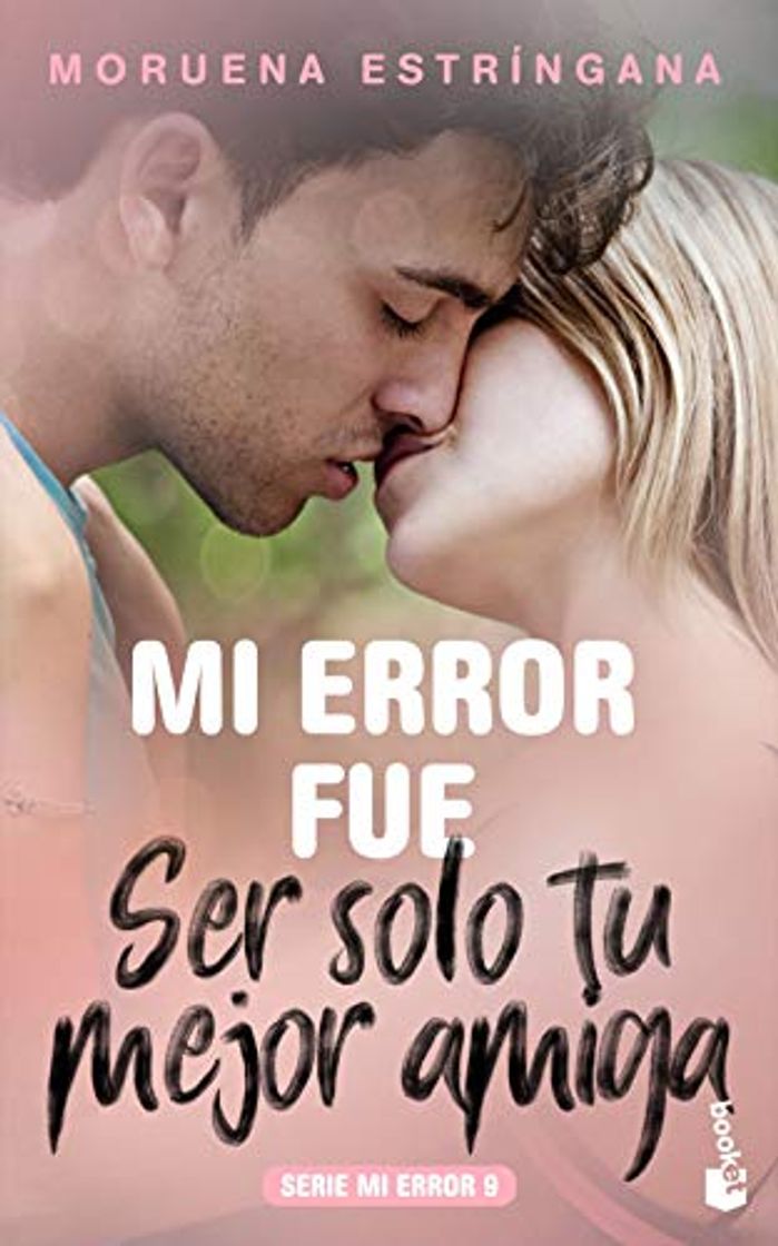 Book Mi error fue ser solo tu mejor amiga: Mi error fue ser