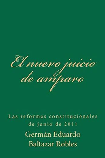 El nuevo juicio de amparo: Las reformas constitucionales de junio de 2011