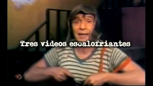 Tres videos escalofriantes del chavo 😓😓😓