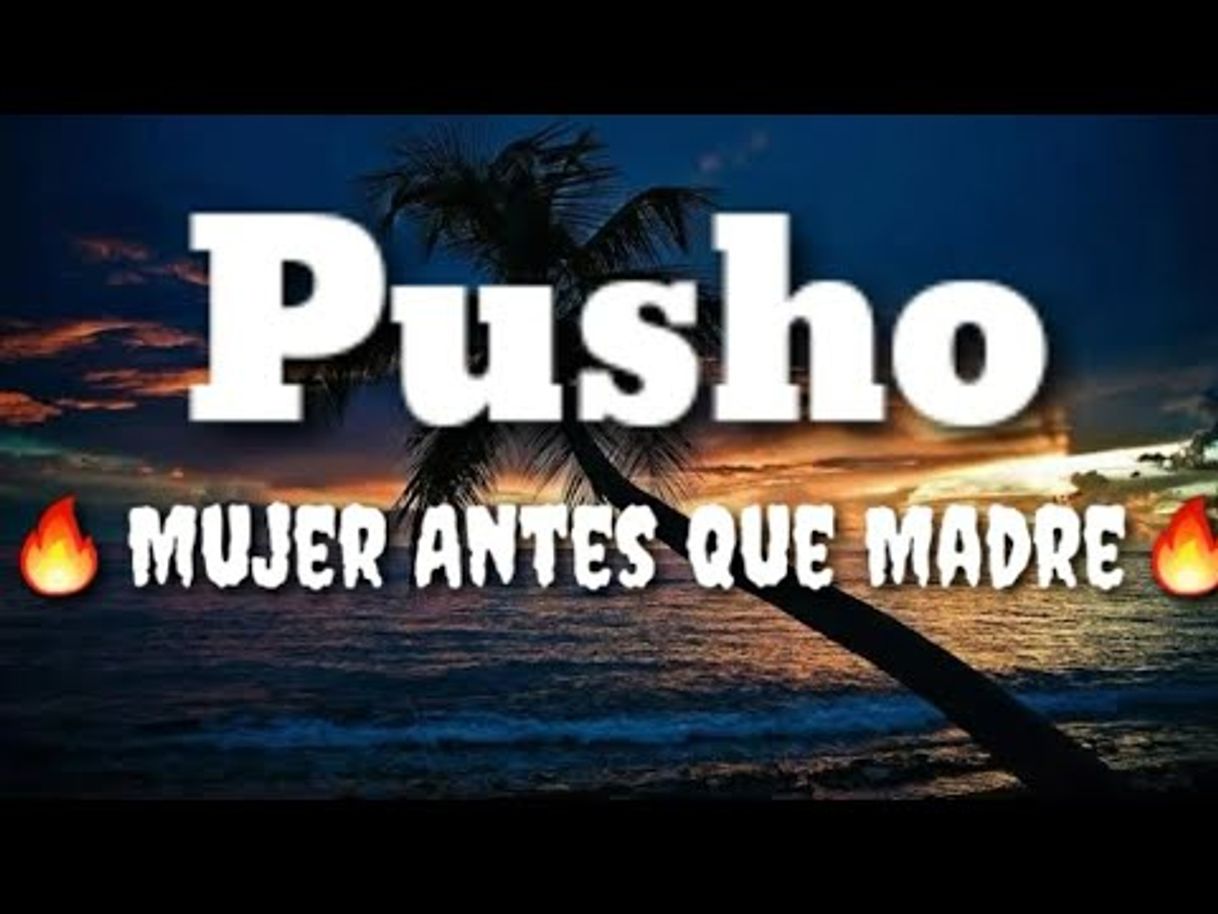 Canción Pusho - Mujer antes que madre