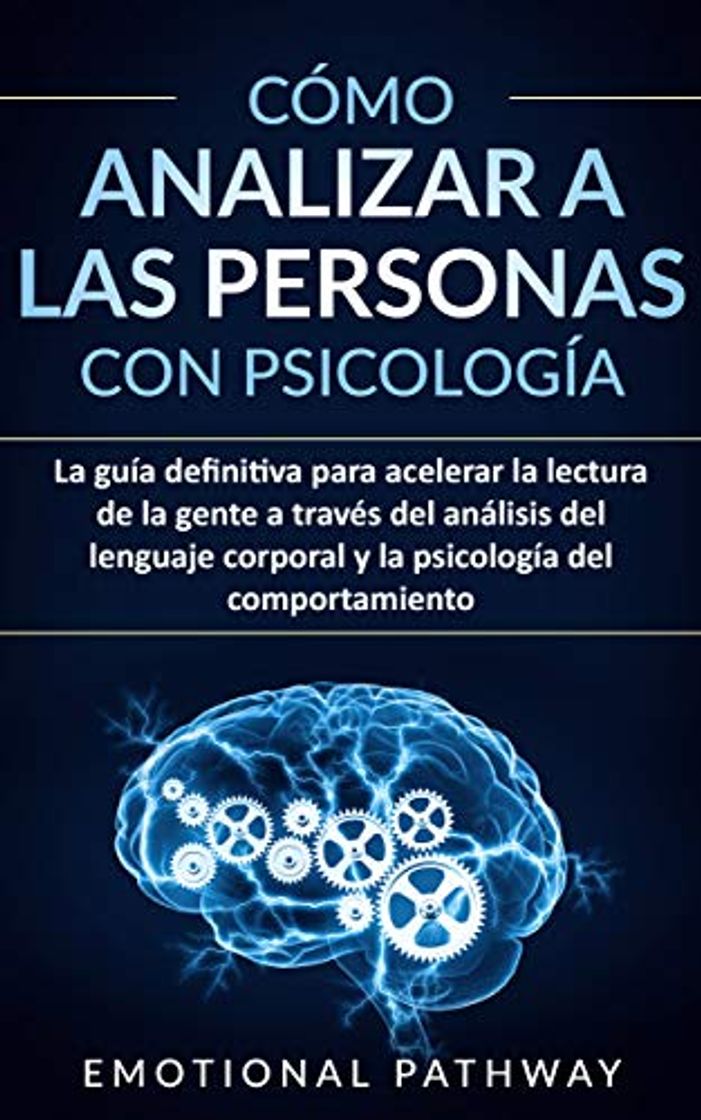 Book Cómo Analizar a Las Personas con Psicología: La guía definitiva para acelerar la lectura de la gente a través del análisis del lenguaje corporal y la psicología del comportamiento