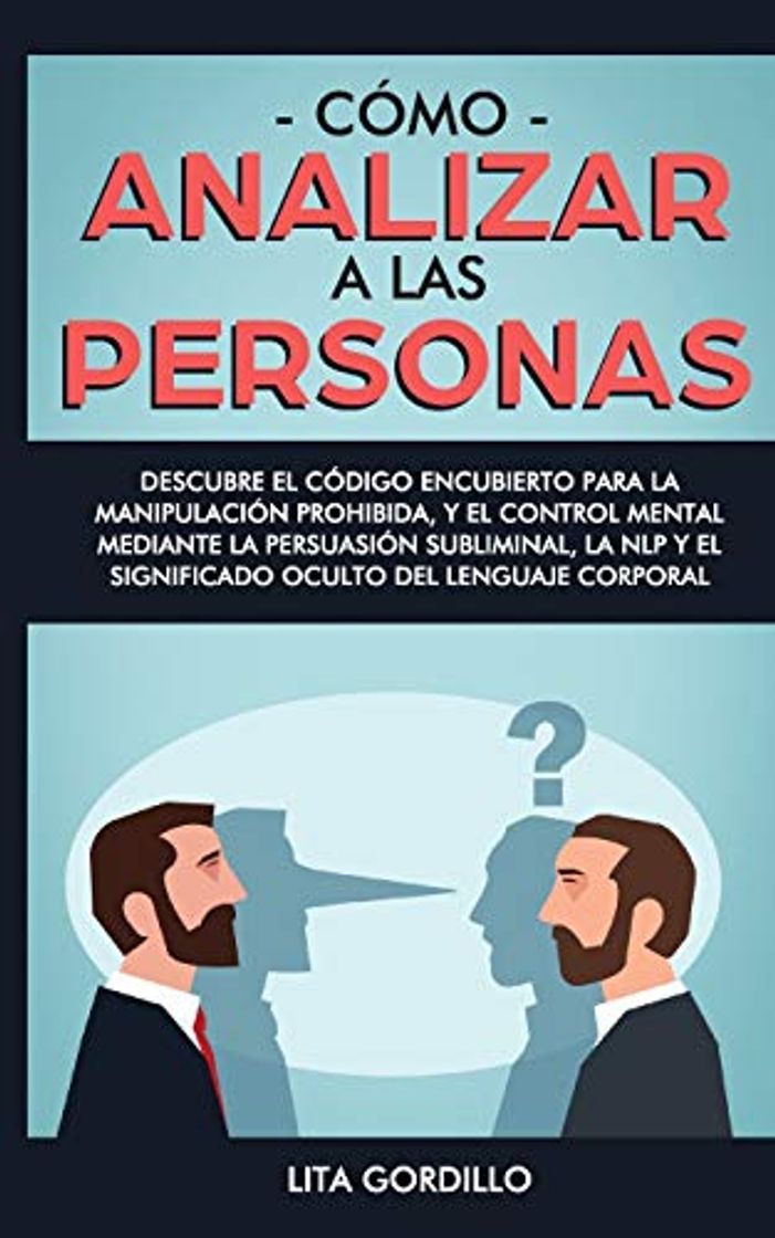 Libros Cómo analizar a las personas: Descubre el código encubierto para la manipulación prohibida, y el control mental mediante la persuasión subliminal, la NLP y el significado oculto del lenguaje corporal