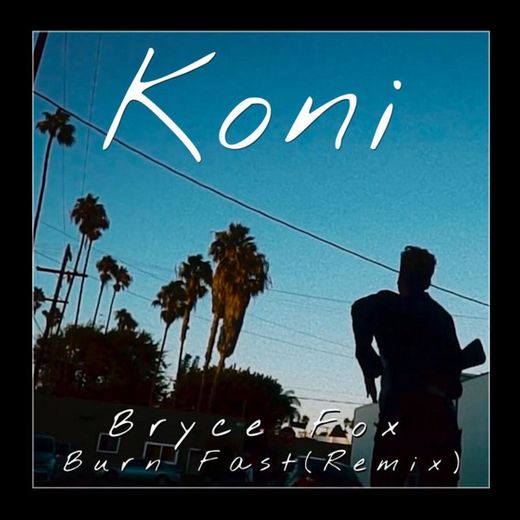 Burn Fast (Koni Remix)