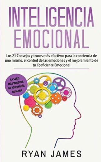 Inteligencia Emocional: Los 21 Consejos y trucos más efectivos para la conciencia