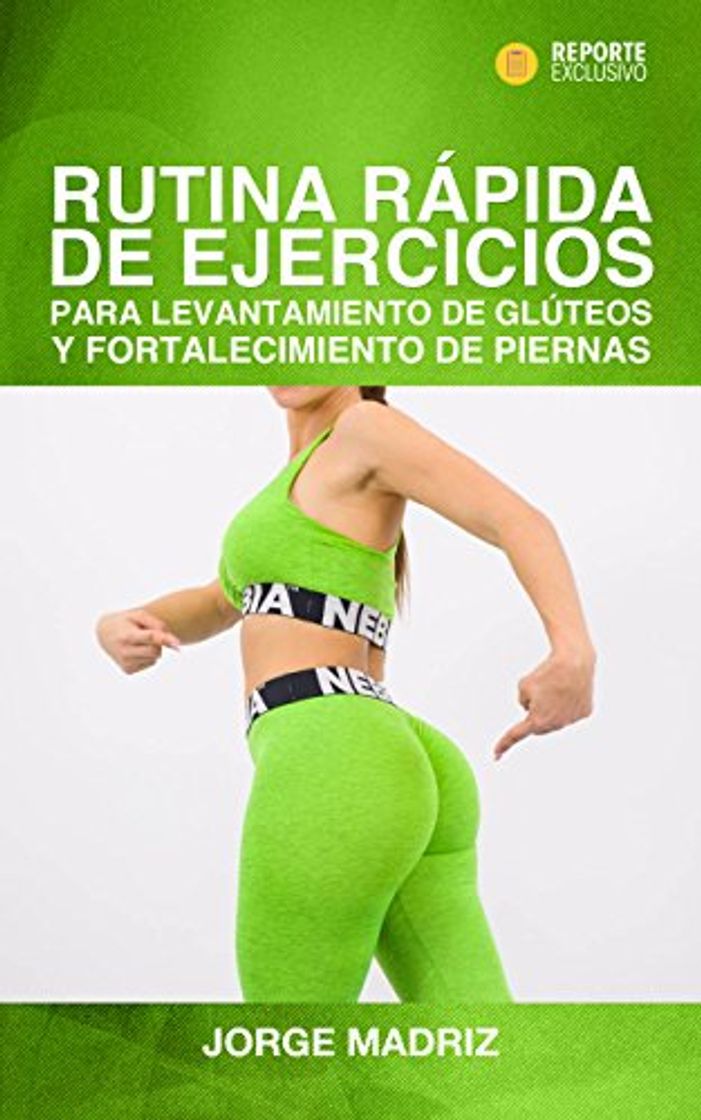 Libros RUTINA RÁPIDA DE EJERCICIOS PARA LEVANTAMIENTO DE GLÚTEOS Y FORTALECIMIENTO DE PIERNAS