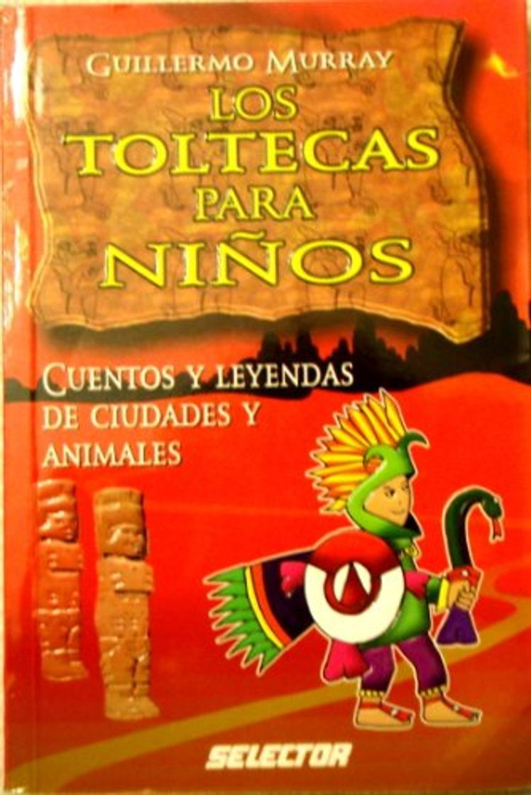 Libro Los Toltecas para ninos/ Toltecas for Children: Cuentos Y Leyendas De Ciudades