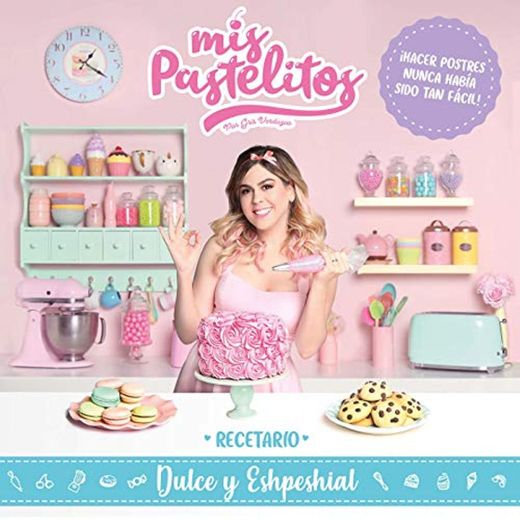 Mis pastelitos. Recetario dulce y eshpeshial