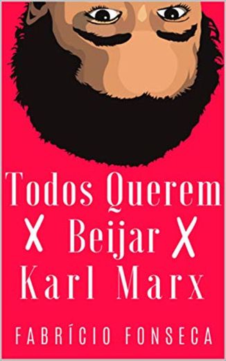 Todos Querem Beijar Karl Marx