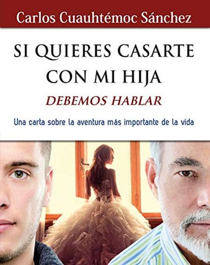 Si quieres casarte con mi hija, debemos hablar: Una carta sobre la aventura más importante de la vida