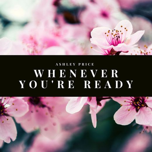 Whenever You're Ready