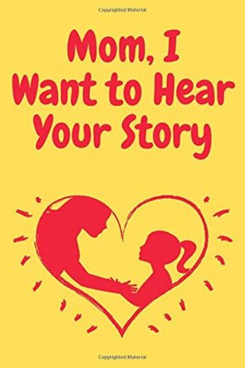 Mom, I Want to Hear Your Story: A Mother’s Guided Journal To