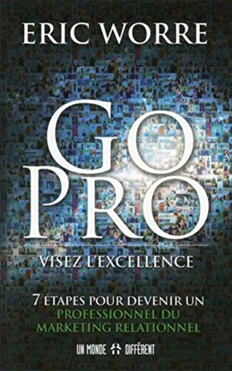 Go pro : visez l'excellence : 7 étapes pour devenir un professionnel du marketing relationnel