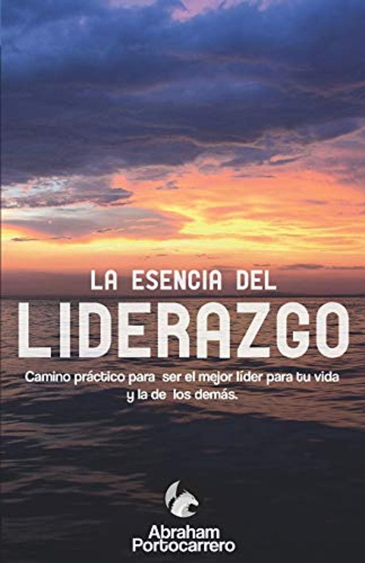 Libros La esencia del liderazgo: Camino práctico para ser el mejor líder  para tu vida y la de los demás