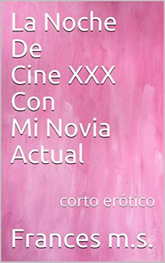 La Noche De Cine XXX Con Mi Novia Actual: corto erótico